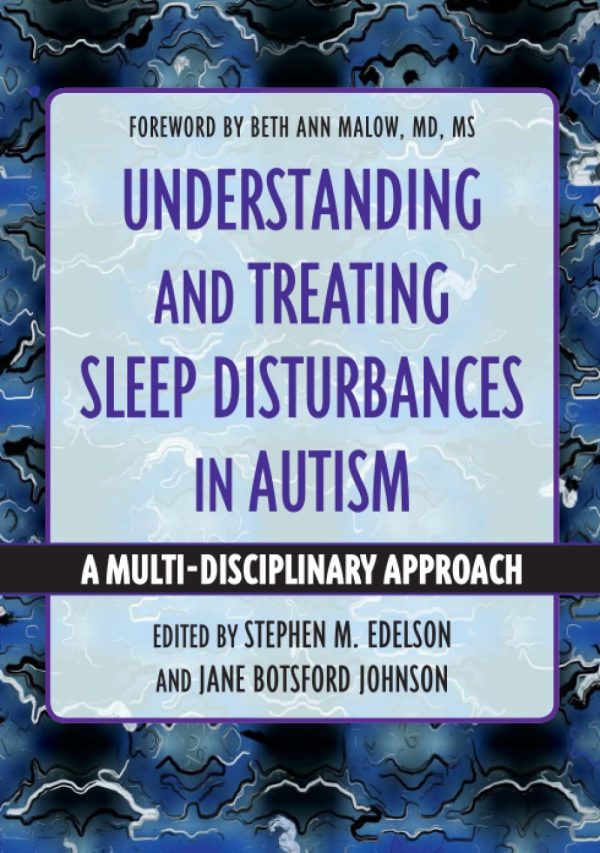 Understanding and Treating Sleep Disturbances in Autism (A Multi-Disciplinary Approach)
