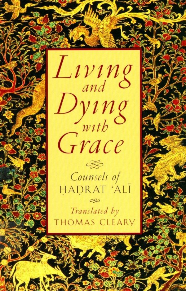 Living and Dying with Grace (Counsels of Hadrat Ali)