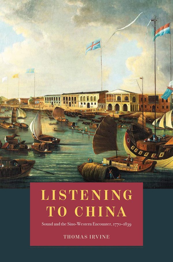 Listening to China (Sound and the Sino-Western Encounter, 1770-1839)